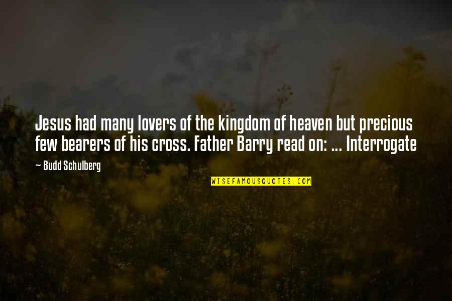 Cross Of Jesus Quotes By Budd Schulberg: Jesus had many lovers of the kingdom of