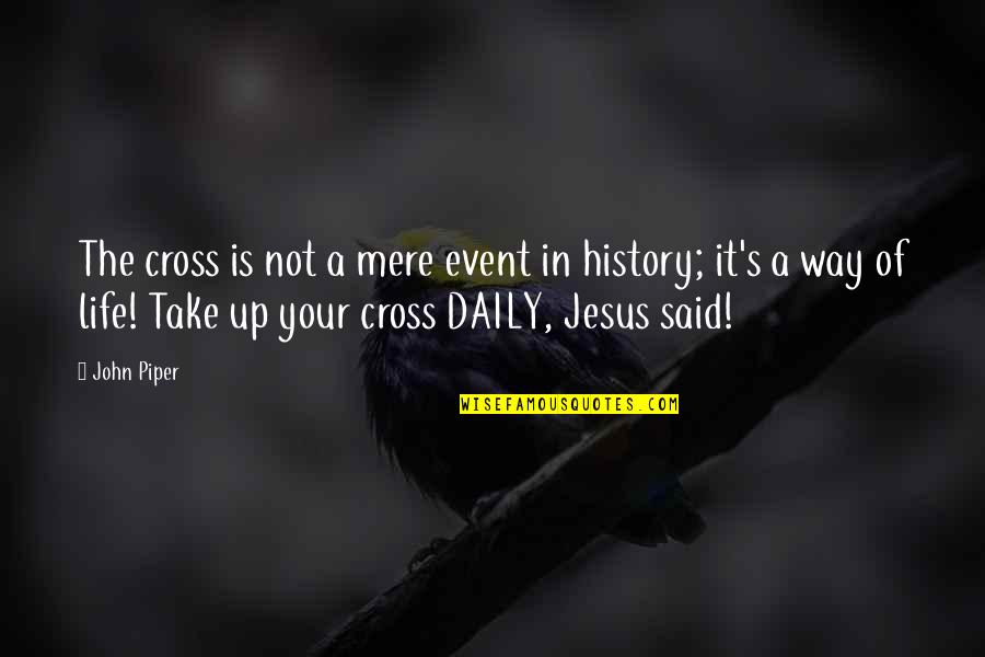Cross Of Jesus Quotes By John Piper: The cross is not a mere event in