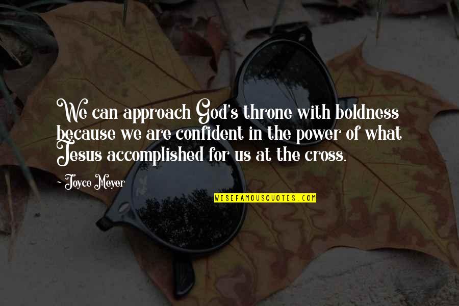 Cross Of Jesus Quotes By Joyce Meyer: We can approach God's throne with boldness because