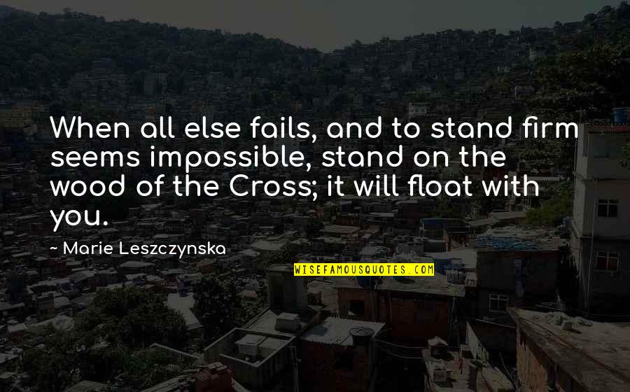 Cross Of Jesus Quotes By Marie Leszczynska: When all else fails, and to stand firm