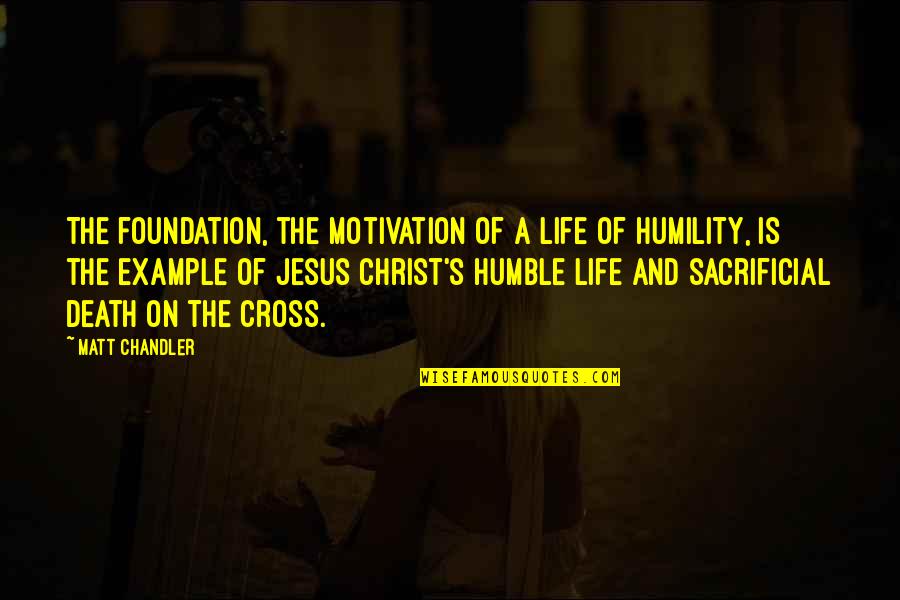 Cross Of Jesus Quotes By Matt Chandler: The foundation, the motivation of a life of