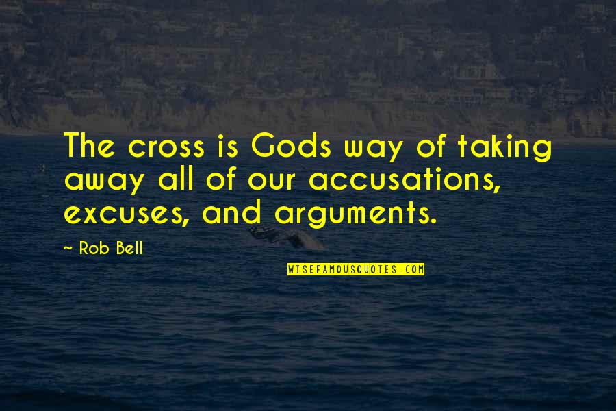 Cross Of Jesus Quotes By Rob Bell: The cross is Gods way of taking away