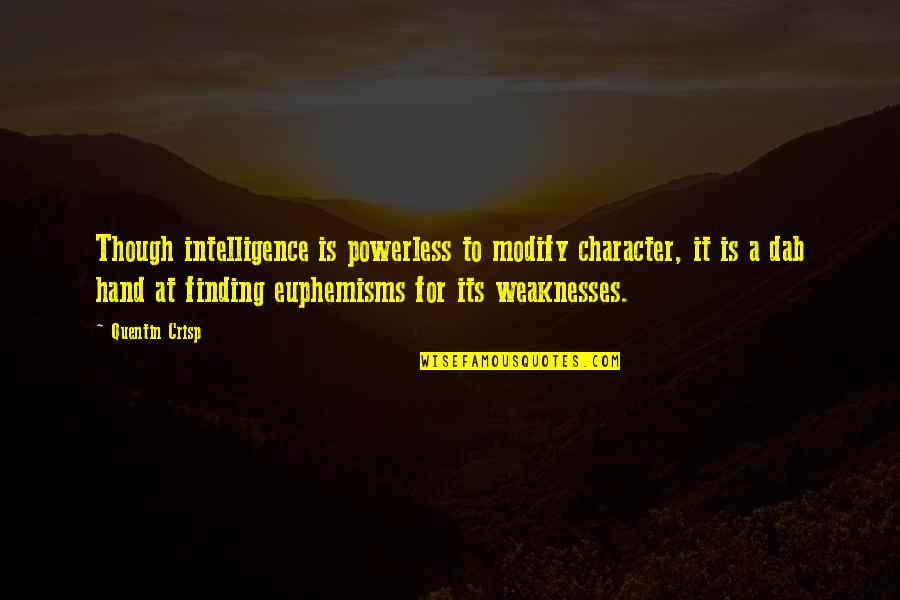 Cross Path Quote Quotes By Quentin Crisp: Though intelligence is powerless to modify character, it