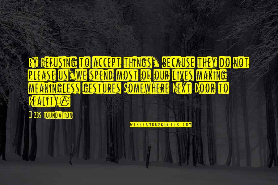 Cross Path Quote Quotes By ZBS Foundation: By Refusing to accept things, because they do