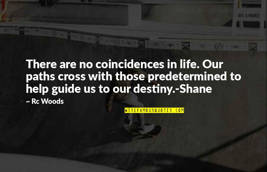 Cross Paths Quotes By Rc Woods: There are no coincidences in life. Our paths