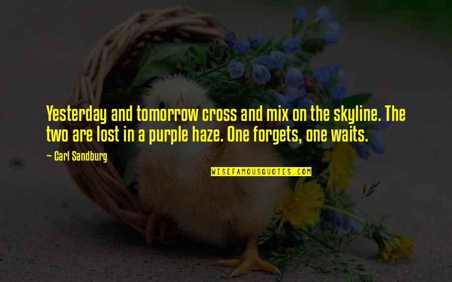 Cross Quotes By Carl Sandburg: Yesterday and tomorrow cross and mix on the