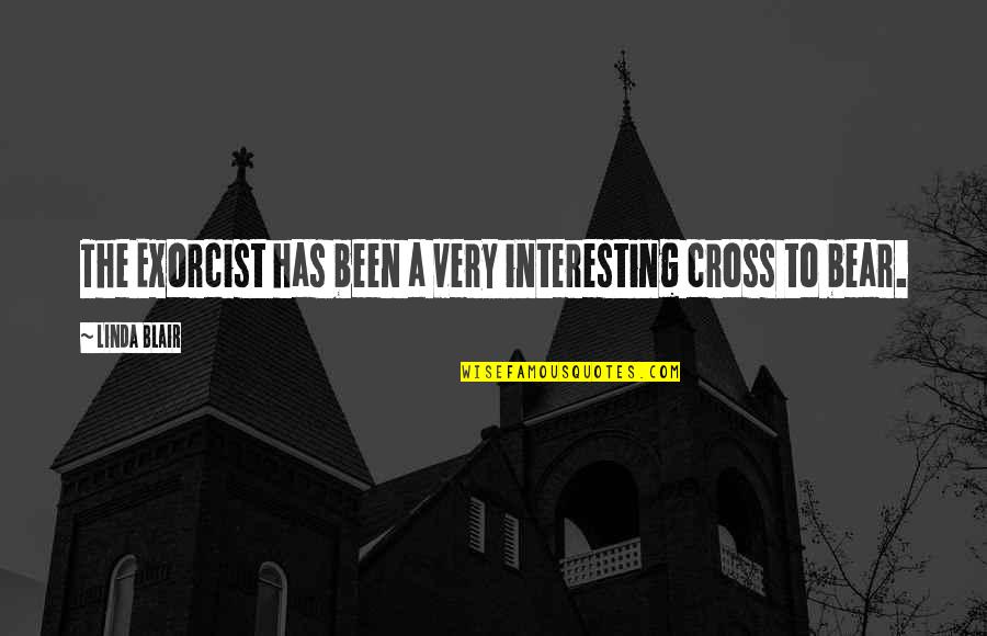 Cross Quotes By Linda Blair: The Exorcist has been a very interesting cross