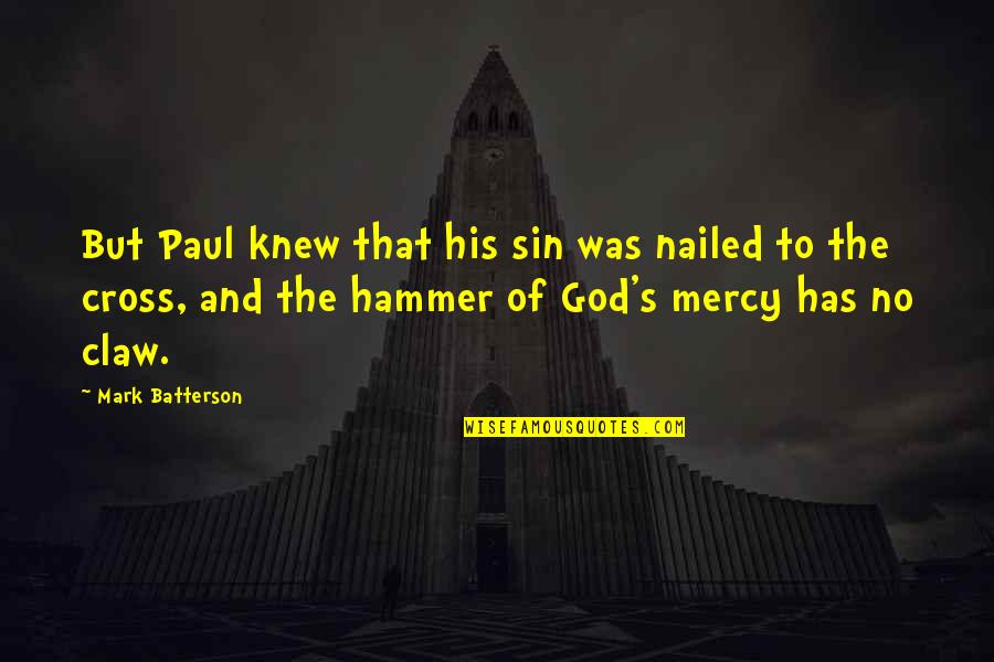 Cross Quotes By Mark Batterson: But Paul knew that his sin was nailed