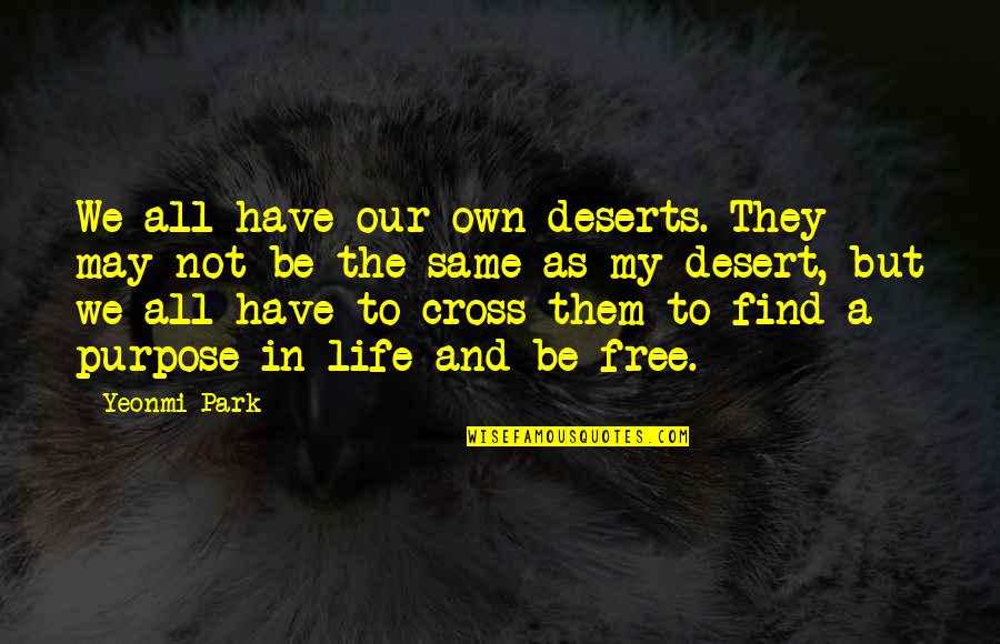 Cross Quotes By Yeonmi Park: We all have our own deserts. They may
