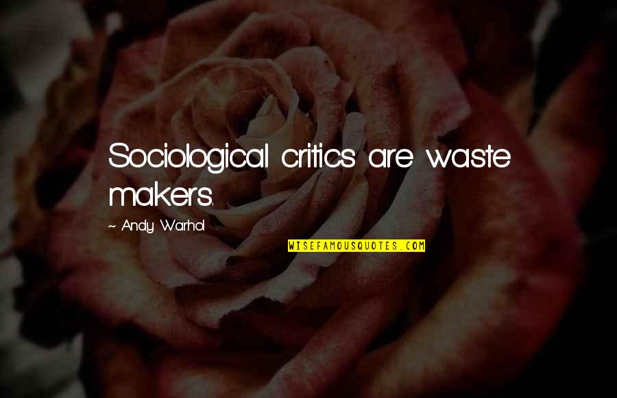 Cross Road Movie Quotes By Andy Warhol: Sociological critics are waste makers.