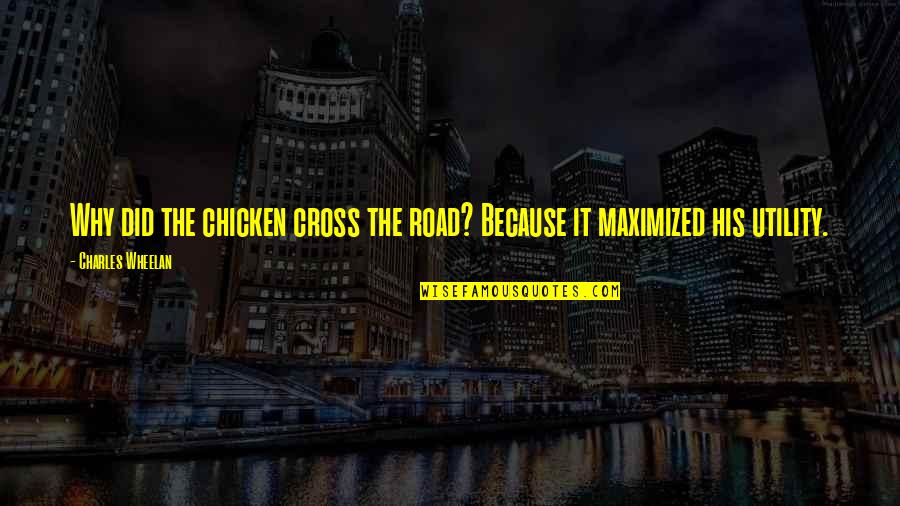 Cross Road Quotes By Charles Wheelan: Why did the chicken cross the road? Because
