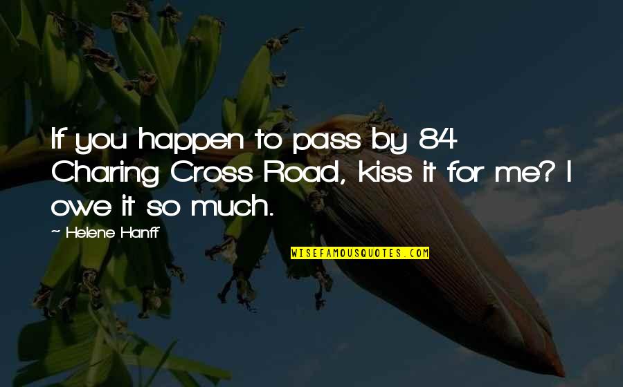 Cross Road Quotes By Helene Hanff: If you happen to pass by 84 Charing