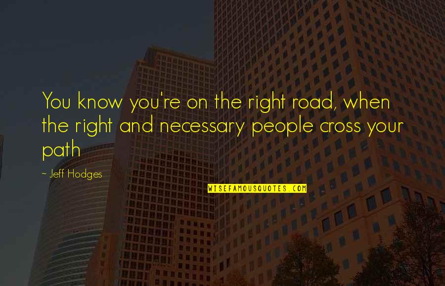 Cross Road Quotes By Jeff Hodges: You know you're on the right road, when
