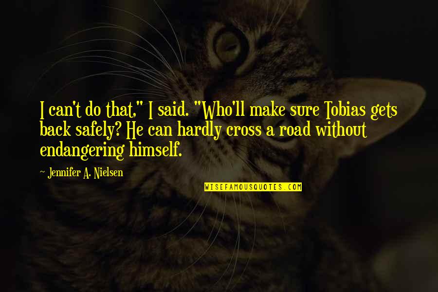 Cross Road Quotes By Jennifer A. Nielsen: I can't do that," I said. "Who'll make