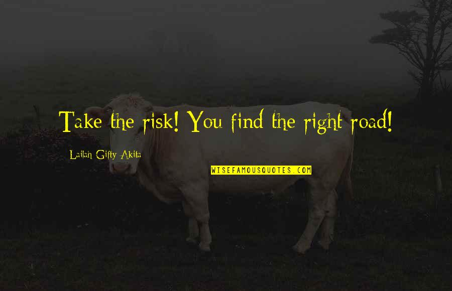 Cross Road Quotes By Lailah Gifty Akita: Take the risk! You find the right road!