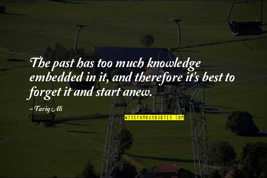 Cross Sandford Quotes By Tariq Ali: The past has too much knowledge embedded in