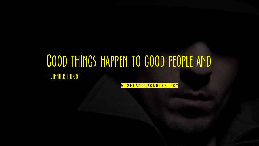 Cross Section Quotes By Jennifer Theriot: Good things happen to good people and