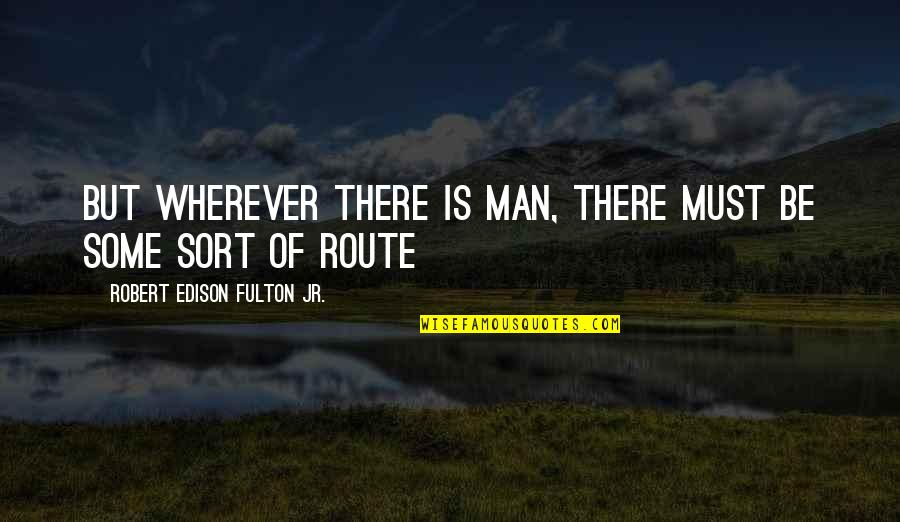 Cross Stitch Funny Quotes By Robert Edison Fulton Jr.: But wherever there is man, there must be
