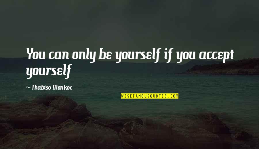 Cross Stitch Inspirational Quotes By Thabiso Monkoe: You can only be yourself if you accept