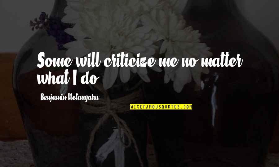 Cross Stitch Kits Quotes By Benjamin Netanyahu: Some will criticize me no matter what I