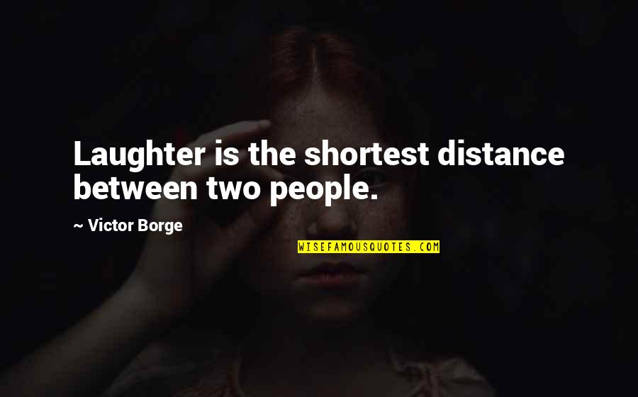 Cross Stitch Quotes By Victor Borge: Laughter is the shortest distance between two people.