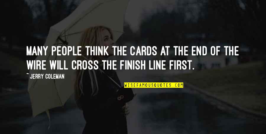 Cross The Finish Line Quotes By Jerry Coleman: Many people think the Cards at the end