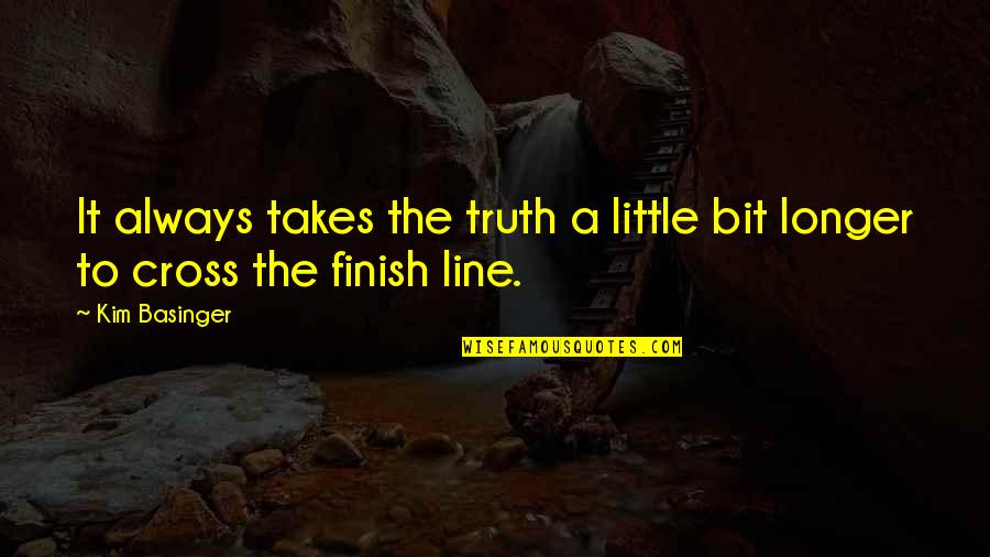 Cross The Finish Line Quotes By Kim Basinger: It always takes the truth a little bit