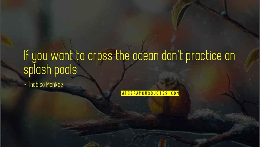 Cross The Ocean Quotes By Thabiso Monkoe: If you want to cross the ocean don't