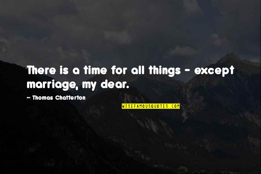 Crossable Antonyms Quotes By Thomas Chatterton: There is a time for all things -