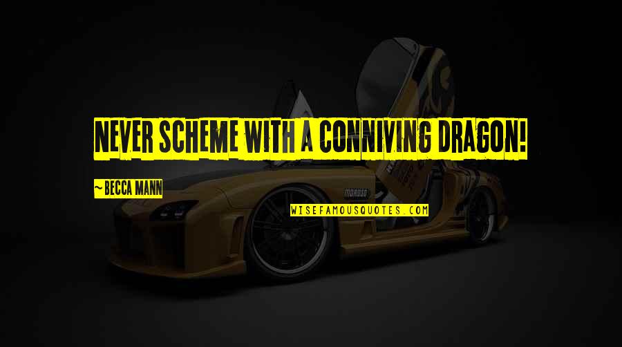 Crossable Ideas Quotes By Becca Mann: Never scheme with a conniving dragon!