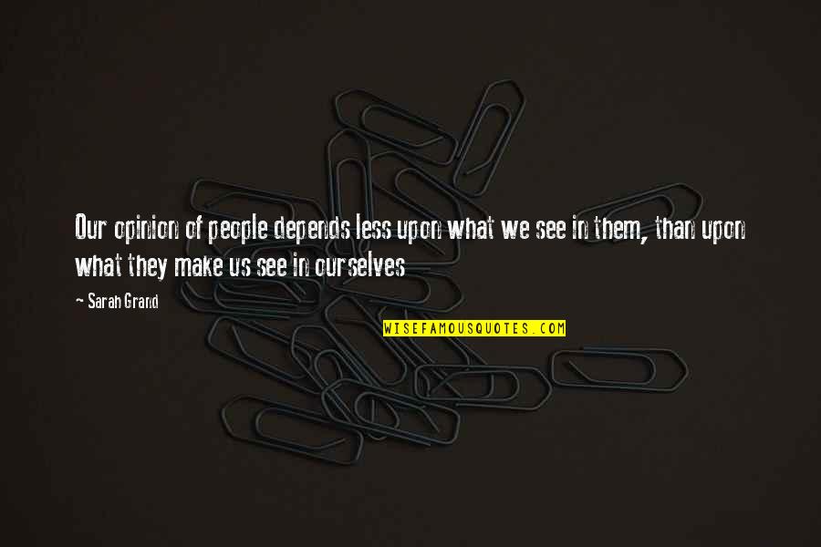 Crossable Ideas Quotes By Sarah Grand: Our opinion of people depends less upon what