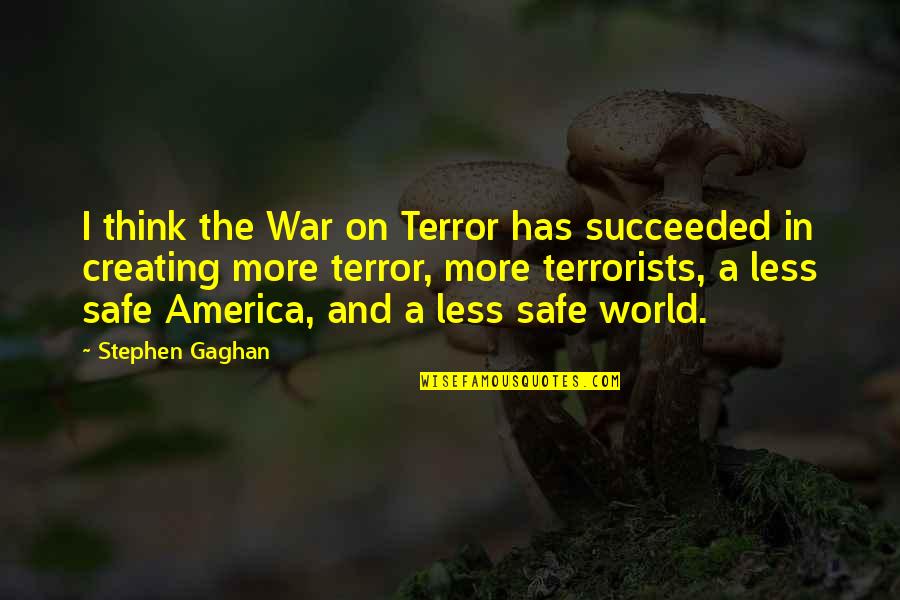 Crossable Ideas Quotes By Stephen Gaghan: I think the War on Terror has succeeded