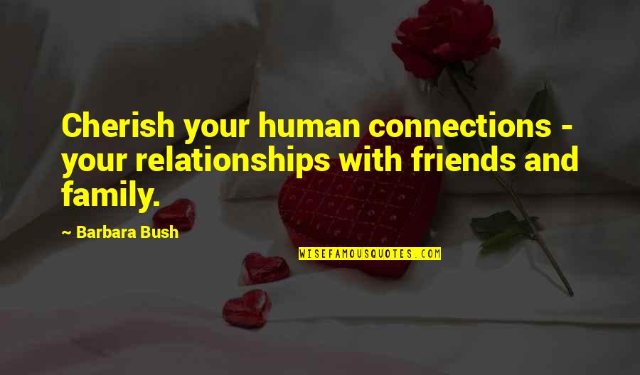 Crossandra Quotes By Barbara Bush: Cherish your human connections - your relationships with