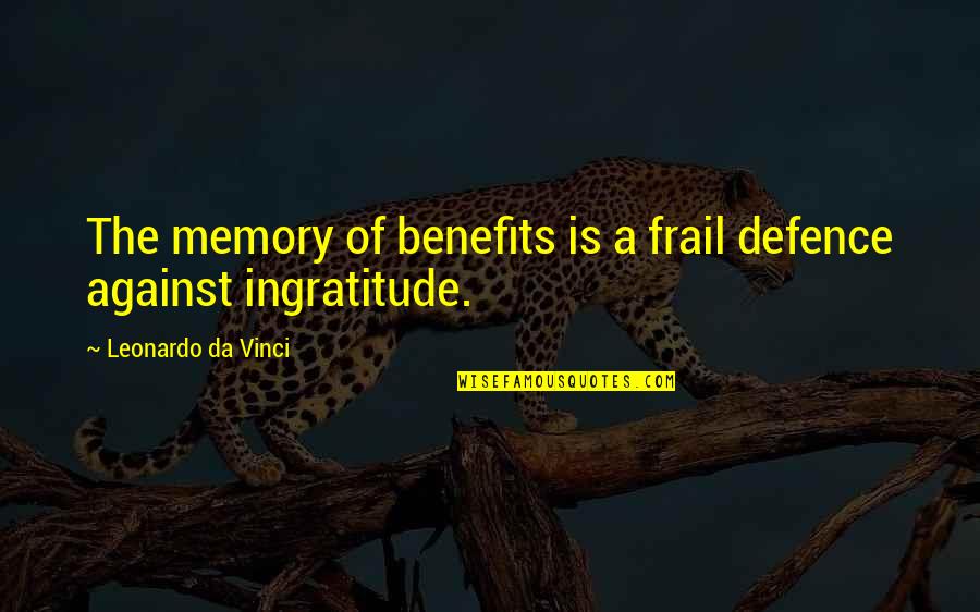 Crossandra Quotes By Leonardo Da Vinci: The memory of benefits is a frail defence