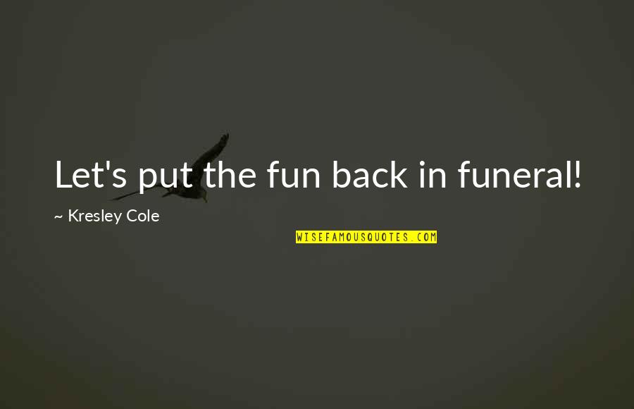Crossbar Dent Quotes By Kresley Cole: Let's put the fun back in funeral! Crossbar Dent Quotes By Kresley Cole: Let's put the fun back in funeral!
