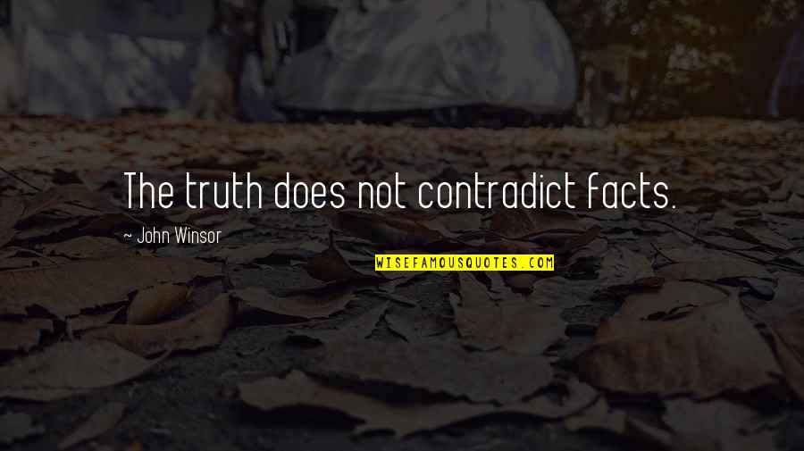 Crossbowmen Quotes By John Winsor: The truth does not contradict facts.