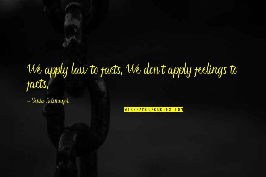 Crossbreed Seconds Quotes By Sonia Sotomayor: We apply law to facts. We don't apply Crossbreed Seconds Quotes By Sonia Sotomayor: We apply law to facts. We don't apply