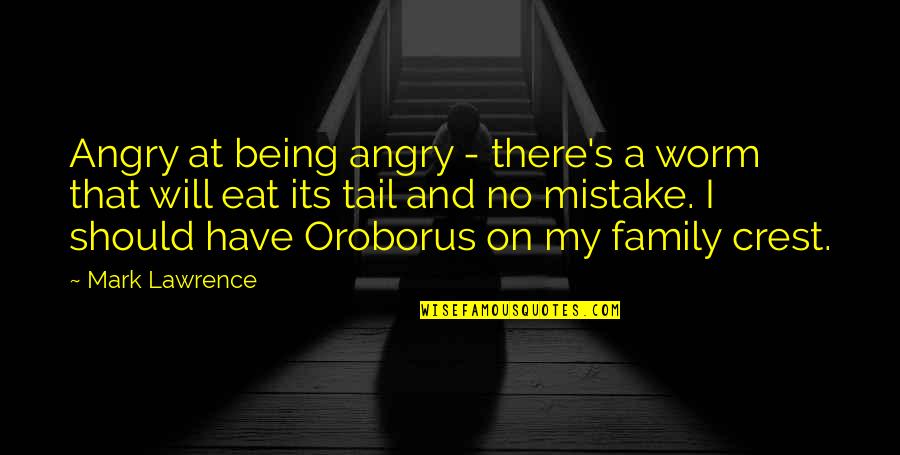 Crossby Quotes By Mark Lawrence: Angry at being angry - there's a worm