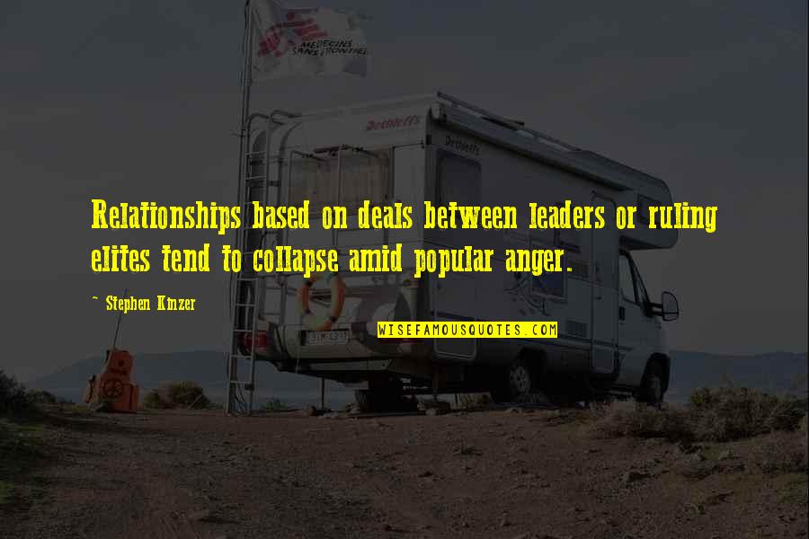 Crosscurrents Doc Quotes By Stephen Kinzer: Relationships based on deals between leaders or ruling