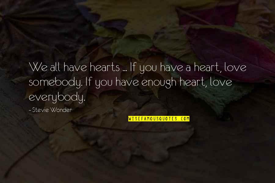 Crosscurrents Doc Quotes By Stevie Wonder: We all have hearts ... If you have