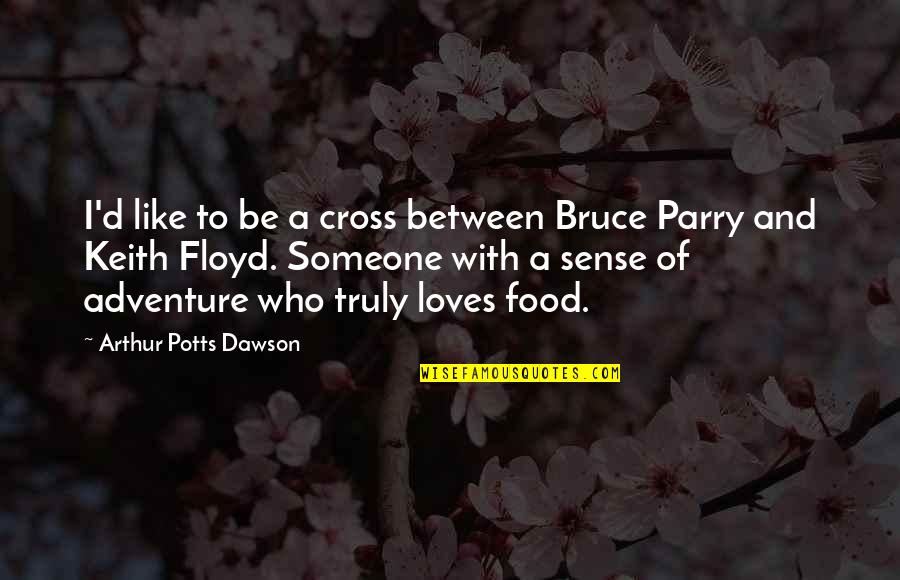 Cross'd Quotes By Arthur Potts Dawson: I'd like to be a cross between Bruce