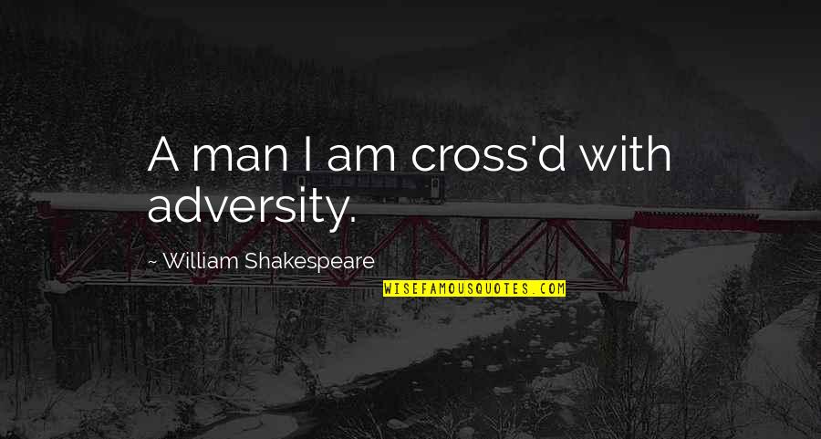 Cross'd Quotes By William Shakespeare: A man I am cross'd with adversity.