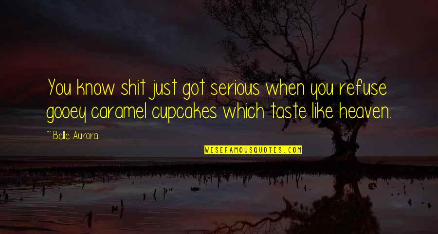 Crossdressed Quotes By Belle Aurora: You know shit just got serious when you Crossdressed Quotes By Belle Aurora: You know shit just got serious when you