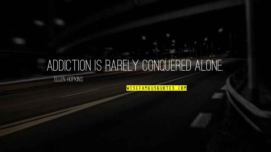 Crossdressing Quotes By Ellen Hopkins: Addiction is rarely conquered alone.