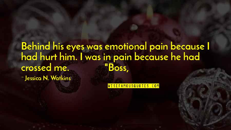 Crossed Eyes Quotes By Jessica N. Watkins: Behind his eyes was emotional pain because I