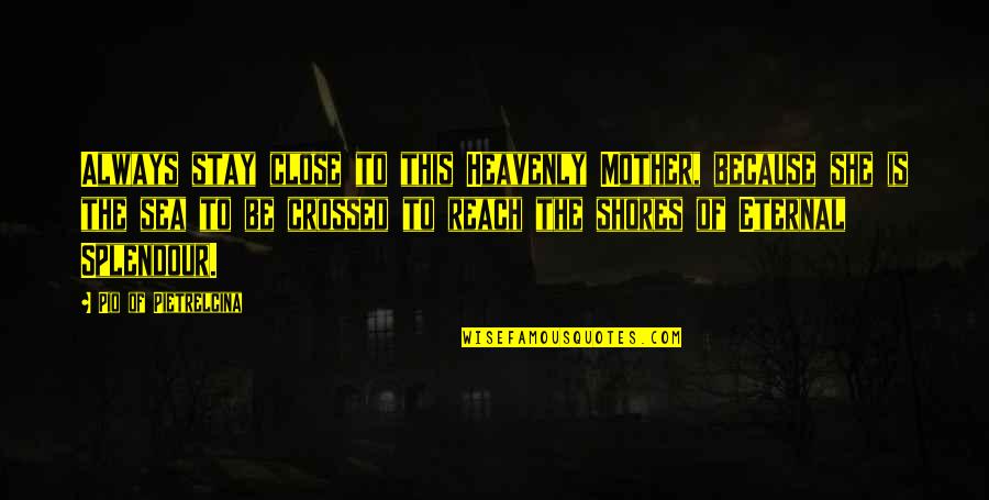 Crossed Out Quotes By Pio Of Pietrelcina: Always stay close to this Heavenly Mother, because Crossed Out Quotes By Pio Of Pietrelcina: Always stay close to this Heavenly Mother, because