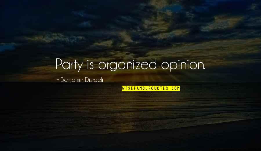 Crossen Tree Quotes By Benjamin Disraeli: Party is organized opinion.