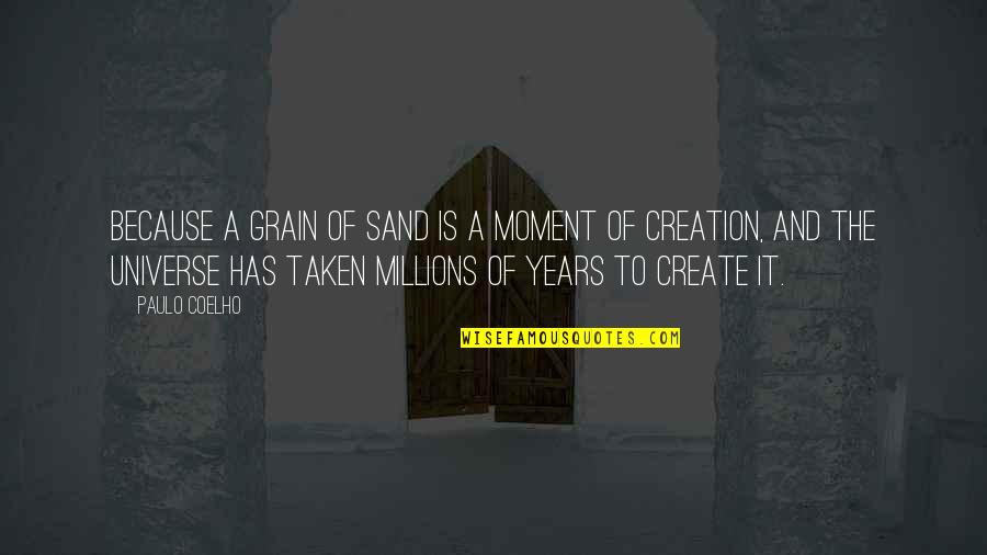 Crossen Tree Quotes By Paulo Coelho: Because a grain of sand is a moment