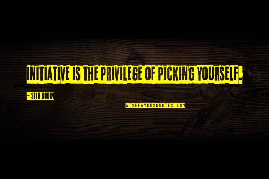 Crosser Quotes By Seth Godin: Initiative is the privilege of picking yourself. Crosser Quotes By Seth Godin: Initiative is the privilege of picking yourself.