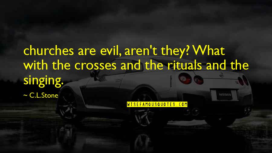 Crosses With Quotes By C.L.Stone: churches are evil, aren't they? What with the